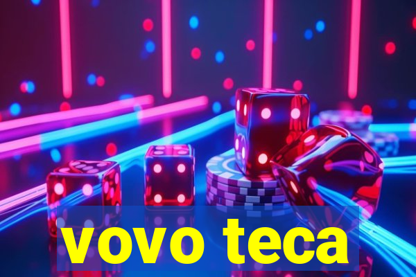 vovo teca